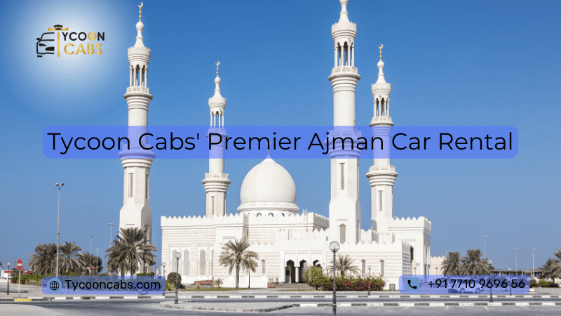 Tycoon Cabs' Premier Ajman Car Rental