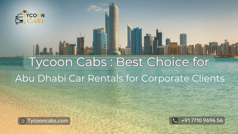 Abu Dhabi Car Rentals by Tycoon Cabs for Corporate Clients