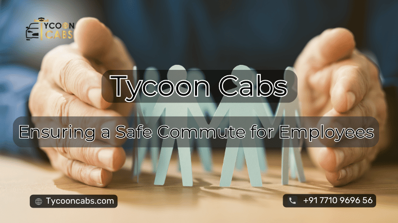 Safe Employee Transportation Across India with Tycoon Cabs