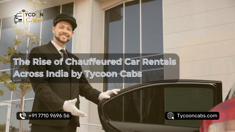 The Rise of Chauffeured Car Rentals Across India